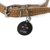 My Mom is a Vibe ~ Pet Tag w/ Pink