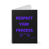 Respect Your Process ~ Spiral Notebook