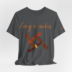 Envy Is Useless ~ Unisex Jersey Short Sleeve Tee
