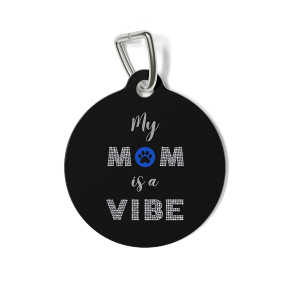 My Mom is a Vibe ~ Pet Tag w/ Blue