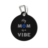 My Mom is a Vibe ~ Pet Tag w/ Blue