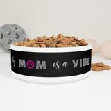 My Mom is a Vibe ~ Pet Bowl