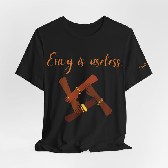 Envy Is Useless ~ Unisex Jersey Short Sleeve Tee