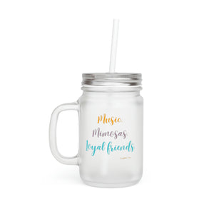 Music, Mimosas, Loyal Friends ~ Mason Jar