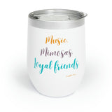 Music, Mimosas, Loyal Friends ~ Chill Wine Tumbler